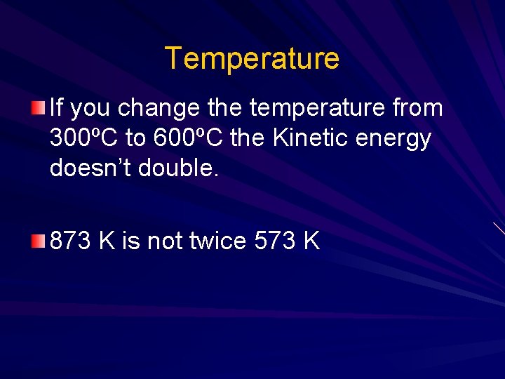 Temperature If you change the temperature from 300ºC to 600ºC the Kinetic energy doesn’t