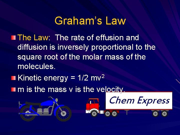 Graham’s Law The Law: The rate of effusion and diffusion is inversely proportional to Graham’s Law The Law: The rate of effusion and diffusion is inversely proportional to