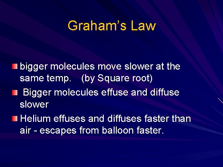 Graham’s Law bigger molecules move slower at the same temp. (by Square root) Bigger