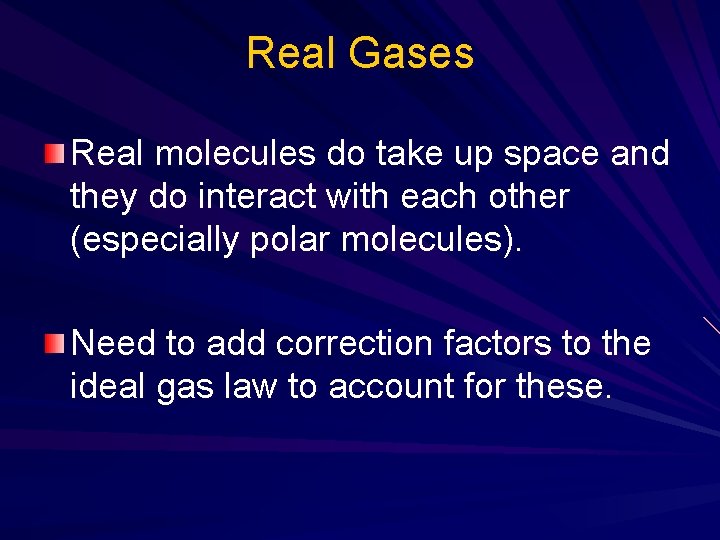 Real Gases Real molecules do take up space and they do interact with each