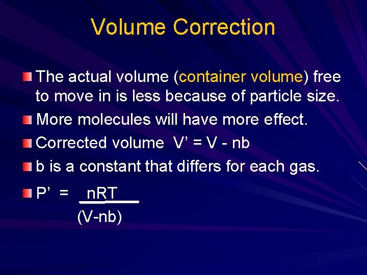 Volume Correction The actual volume (container volume) free to move in is less because