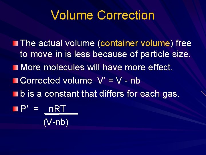 Volume Correction The actual volume (container volume) free to move in is less because Volume Correction The actual volume (container volume) free to move in is less because
