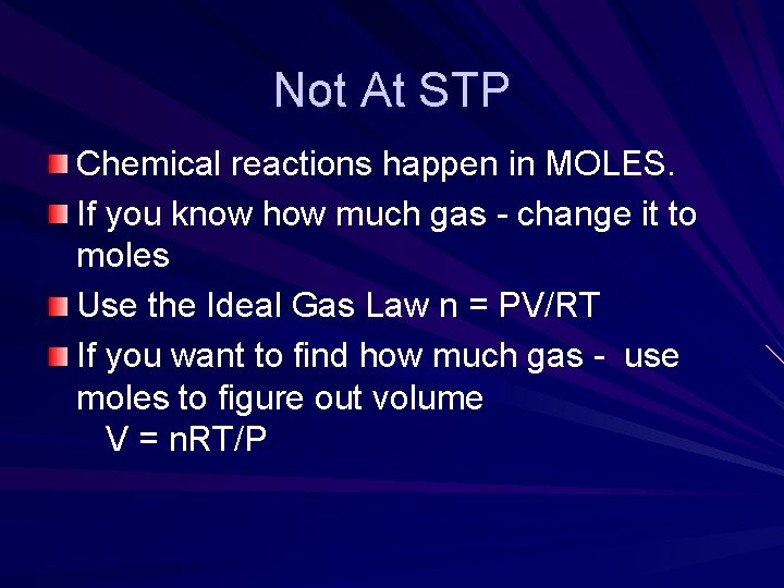 Not At STP Chemical reactions happen in MOLES. If you know how much gas