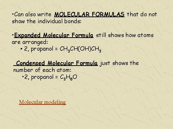  • Can also write MOLECULAR FORMULAS that do not show the individual bonds: