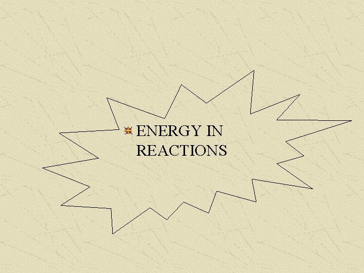 ENERGY IN REACTIONS 