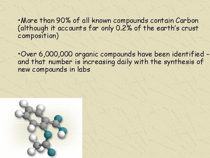  • More than 90% of all known compounds contain Carbon (although it accounts
