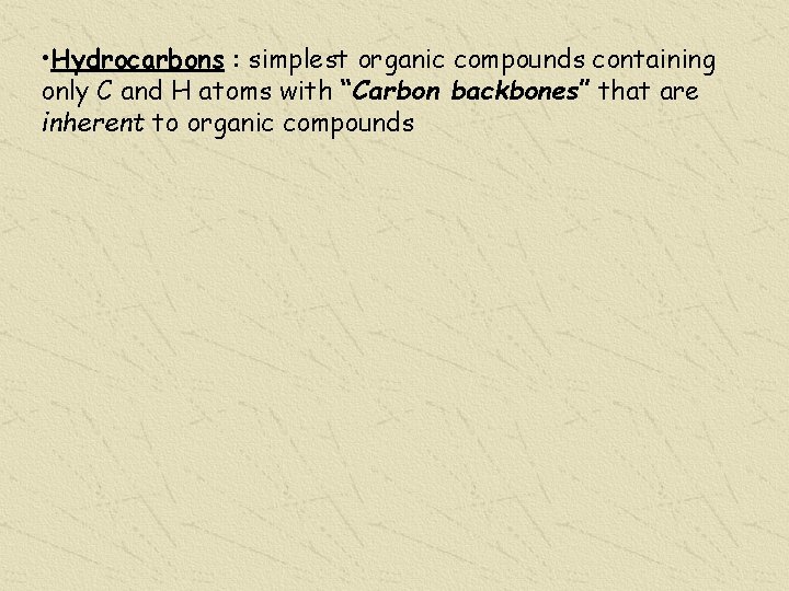  • Hydrocarbons : simplest organic compounds containing only C and H atoms with