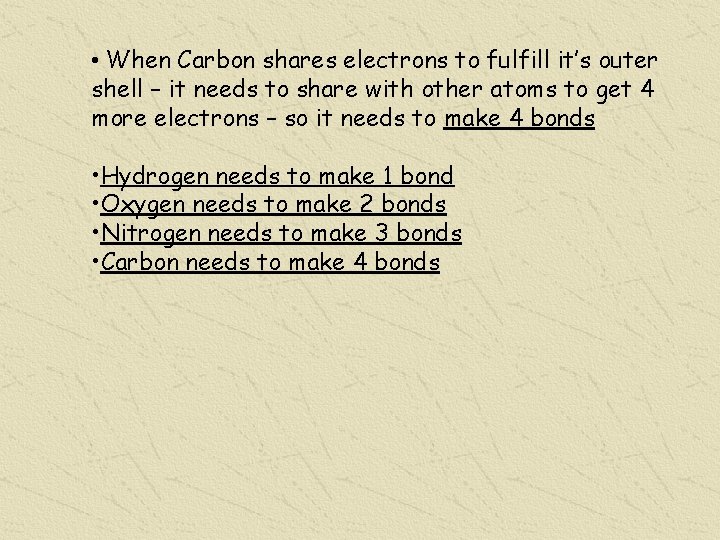  • When Carbon shares electrons to fulfill it’s outer shell – it needs