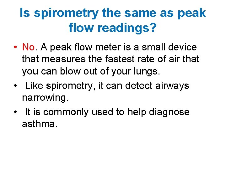 Is spirometry the same as peak flow readings? • No. A peak flow meter