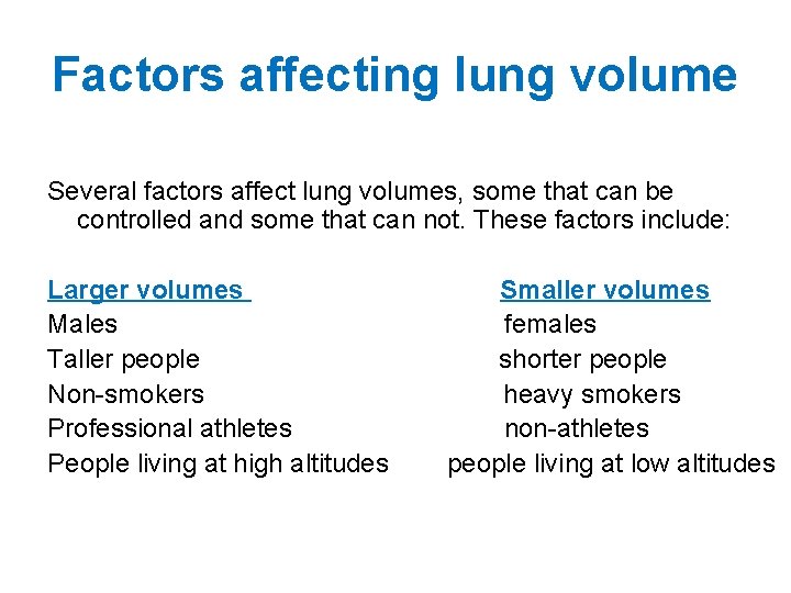 Factors affecting lung volume Several factors affect lung volumes, some that can be controlled