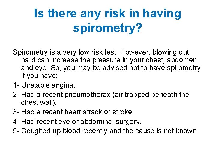 Is there any risk in having spirometry? Spirometry is a very low risk test.