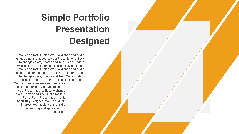 Simple Portfolio Presentation Designed You can simply impress your audience and add a unique