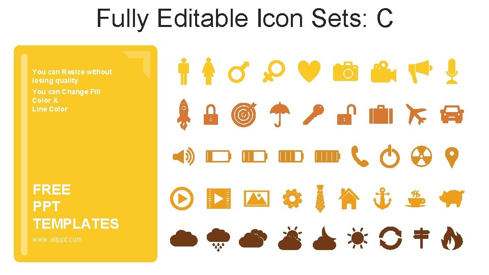 Fully Editable Icon Sets: C You can Resize without losing quality You can Change