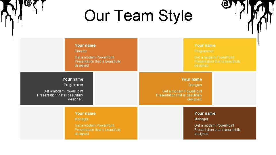 Our Team Style Your name Director Programmer Get a modern Power. Point Presentation that