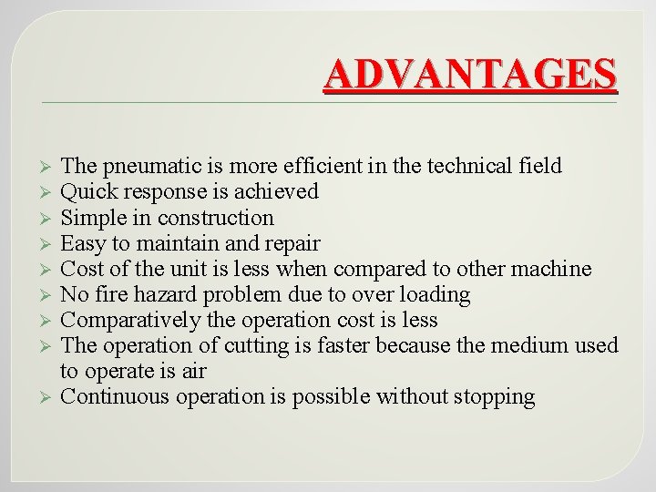 ADVANTAGES Ø Ø Ø Ø Ø The pneumatic is more efficient in the technical