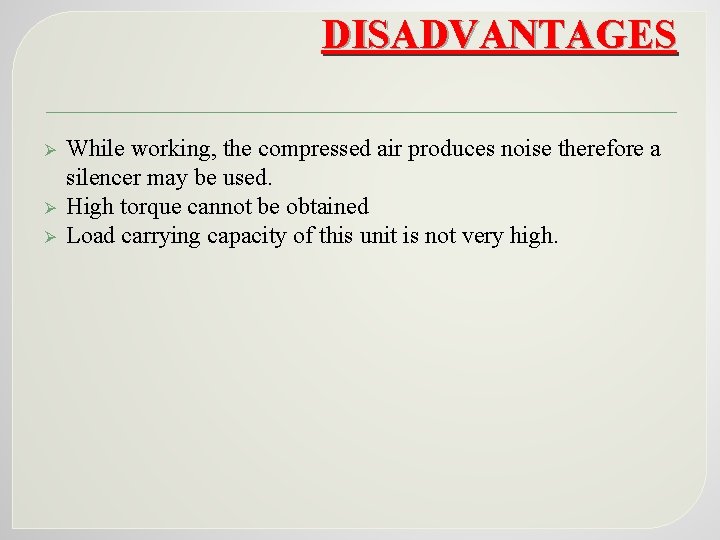 DISADVANTAGES Ø Ø Ø While working, the compressed air produces noise therefore a silencer