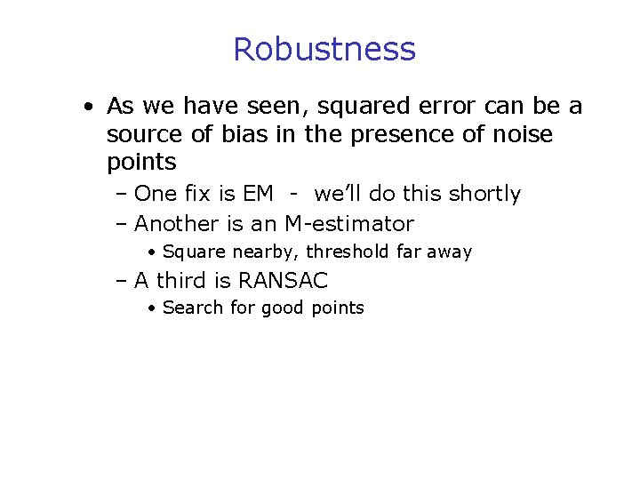 Robustness • As we have seen, squared error can be a source of bias