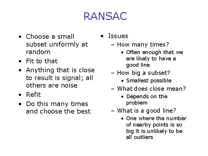 RANSAC • Issues • Choose a small subset uniformly at – How many times?