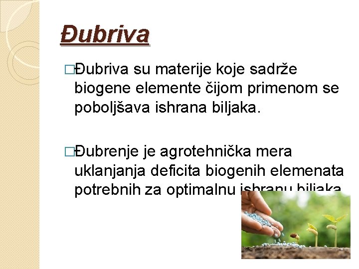 Đubriva �Đubriva su materije koje sadrže biogene elemente čijom primenom se poboljšava ishrana biljaka.