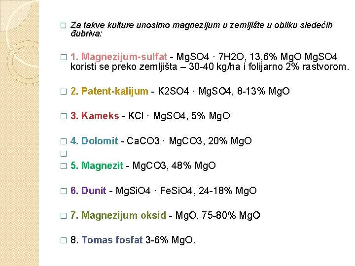 � Za takve kulture unosimo magnezijum u zemljište u obliku sledećih đubriva: � 1.