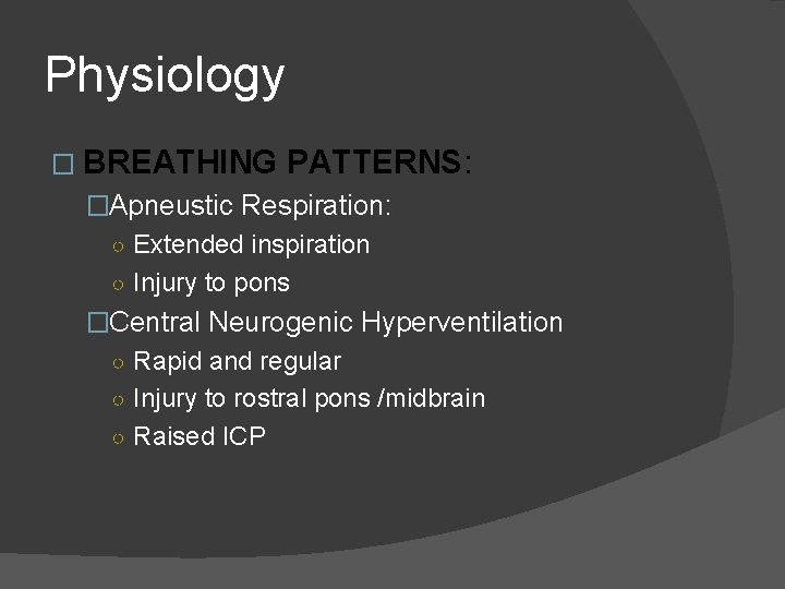 Physiology � BREATHING PATTERNS: �Apneustic Respiration: ○ Extended inspiration ○ Injury to pons �Central