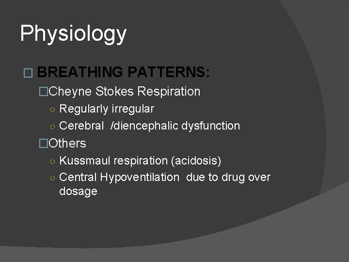 Physiology � BREATHING PATTERNS: �Cheyne Stokes Respiration ○ Regularly irregular ○ Cerebral /diencephalic dysfunction