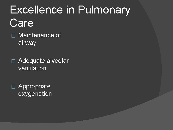 Excellence in Pulmonary Care � Maintenance of airway � Adequate alveolar ventilation � Appropriate