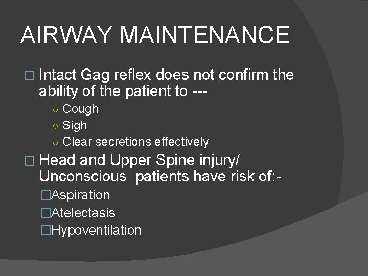 AIRWAY MAINTENANCE � Intact Gag reflex does not confirm the ability of the patient