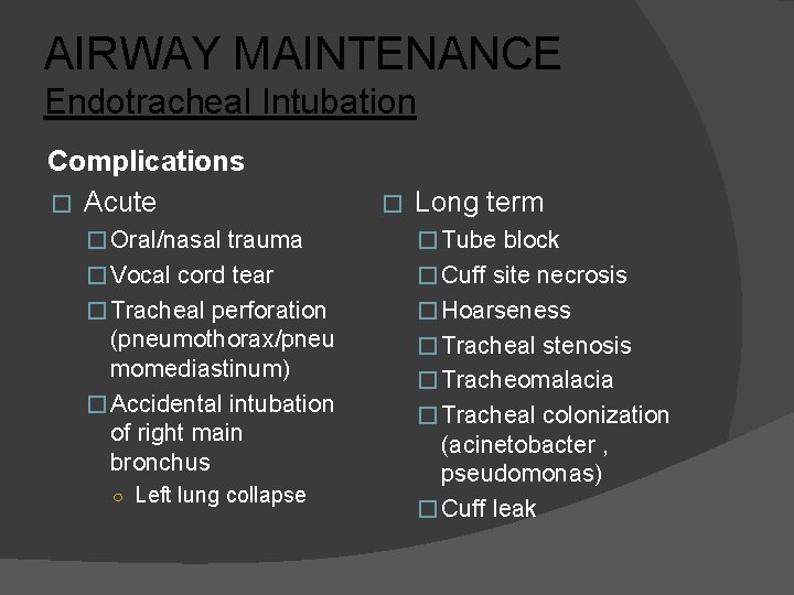 AIRWAY MAINTENANCE Endotracheal Intubation Complications � Acute � Long term � Oral/nasal trauma �