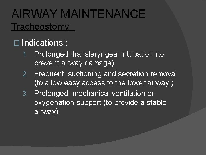 AIRWAY MAINTENANCE Tracheostomy � Indications : 1. Prolonged translaryngeal intubation (to prevent airway damage)