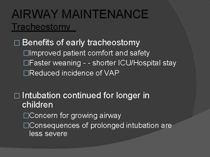 AIRWAY MAINTENANCE Tracheostomy � Benefits of early tracheostomy �Improved patient comfort and safety �Faster
