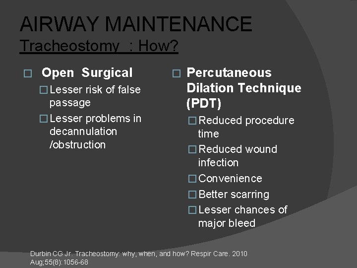 AIRWAY MAINTENANCE Tracheostomy : How? � Open Surgical � Lesser risk of false passage