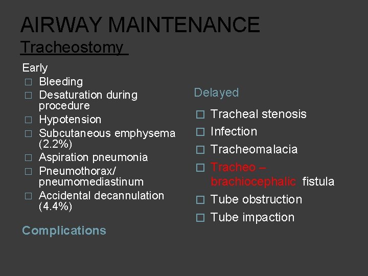 AIRWAY MAINTENANCE Tracheostomy Early � Bleeding � Desaturation during procedure � Hypotension � Subcutaneous