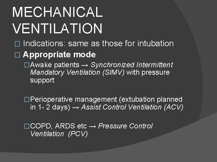 MECHANICAL VENTILATION Indications: same as those for intubation � Appropriate mode � �Awake patients