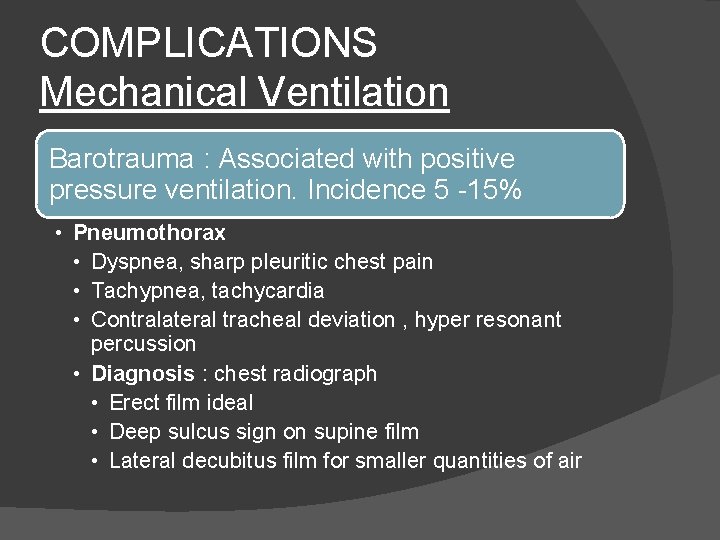 COMPLICATIONS Mechanical Ventilation Barotrauma : Associated with positive pressure ventilation. Incidence 5 -15% •
