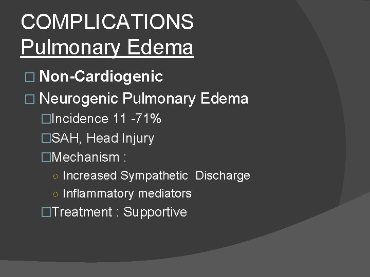 COMPLICATIONS Pulmonary Edema � Non-Cardiogenic � Neurogenic Pulmonary Edema �Incidence 11 -71% �SAH, Head