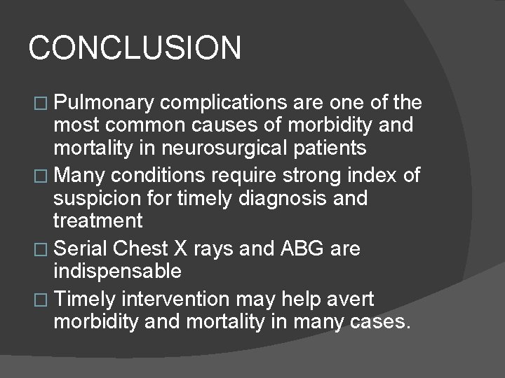 CONCLUSION � Pulmonary complications are one of the most common causes of morbidity and