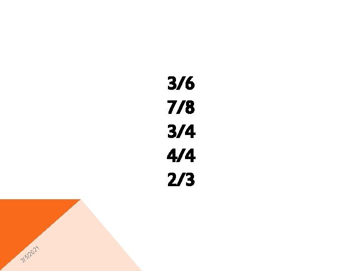 3/6 7/8 3/4 4/4 2/3 1 02 2 5/ 3/ 