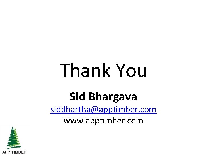 Thank You Sid Bhargava siddhartha@apptimber. com www. apptimber. com 
