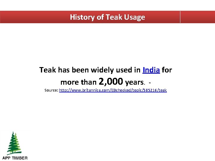 History of Teak Usage Teak has been widely used in India for more than