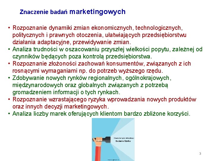 Znaczenie badań marketingowych • Rozpoznanie dynamiki zmian ekonomicznych, technologicznych, politycznych i prawnych otoczenia, ułatwiających