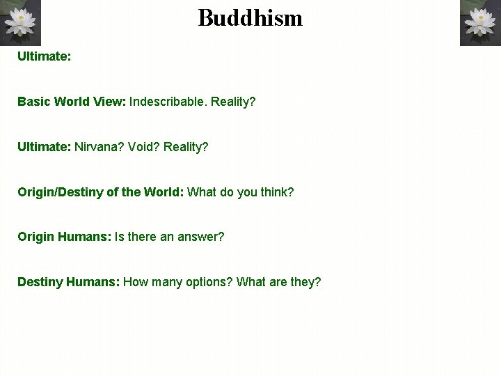 Buddhism Ultimate: Basic World View: Indescribable. Reality? Ultimate: Nirvana? Void? Reality? Origin/Destiny of the