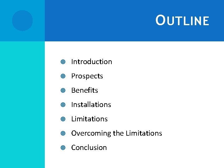 O UTLINE Introduction Prospects Benefits Installations Limitations Overcoming the Limitations Conclusion 