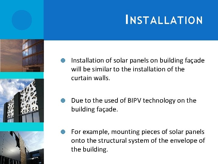 I NSTALLATION Installation of solar panels on building façade will be similar to the