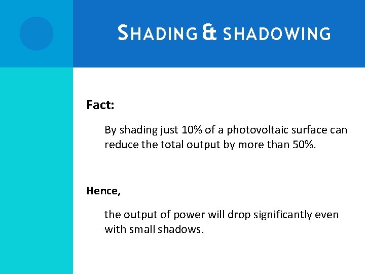 S HADING & SHADOWING Fact: By shading just 10% of a photovoltaic surface can