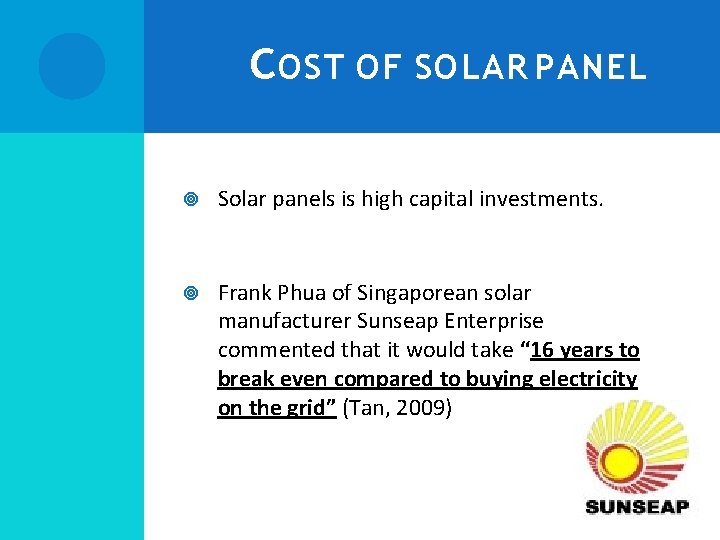 C OST OF SOLAR PANEL Solar panels is high capital investments. Frank Phua of