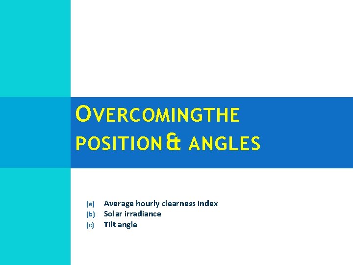 O VERCOMING THE POSITION & ANGLES (a) (b) (c) Average hourly clearness index Solar