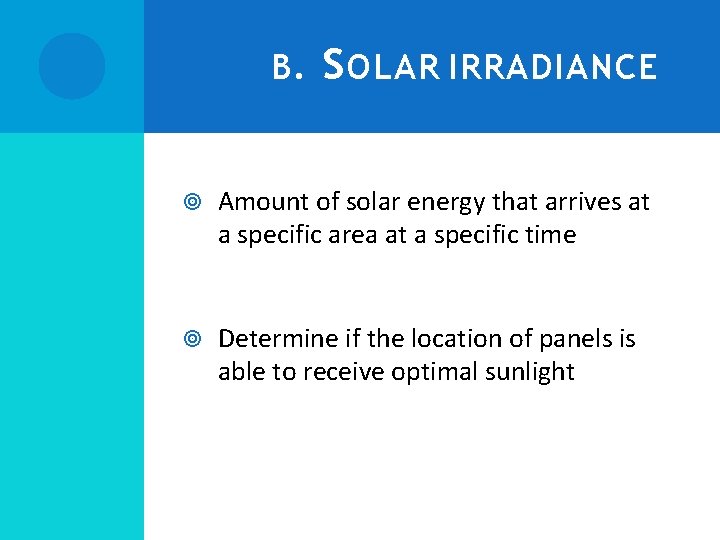 B. S OLAR IRRADIANCE Amount of solar energy that arrives at a specific area