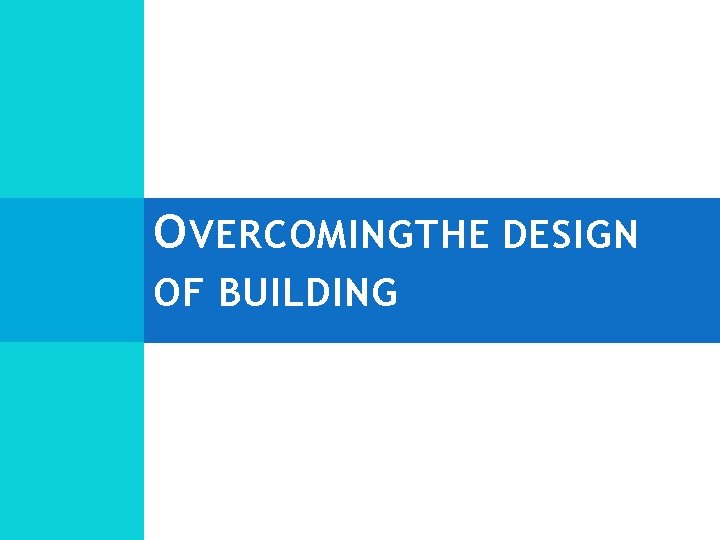 O VERCOMING THE DESIGN OF BUILDING 