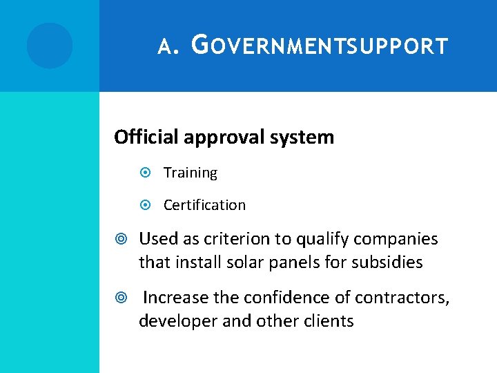 A. G OVERNMENTSUPPORT Official approval system Training Certification Used as criterion to qualify companies